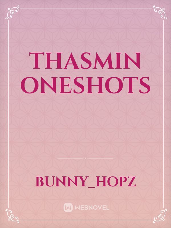 Thasmin Oneshots