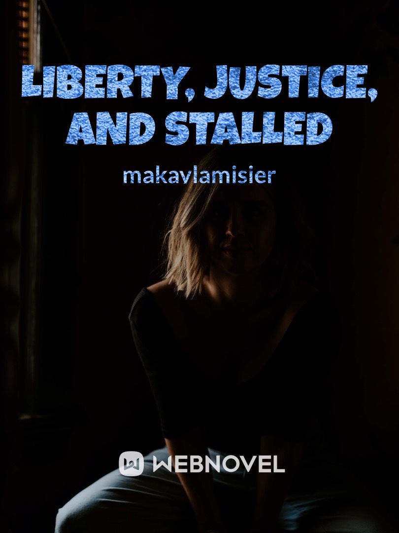 Liberty, justice, and stalled