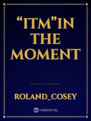 “ITM”In the moment Book