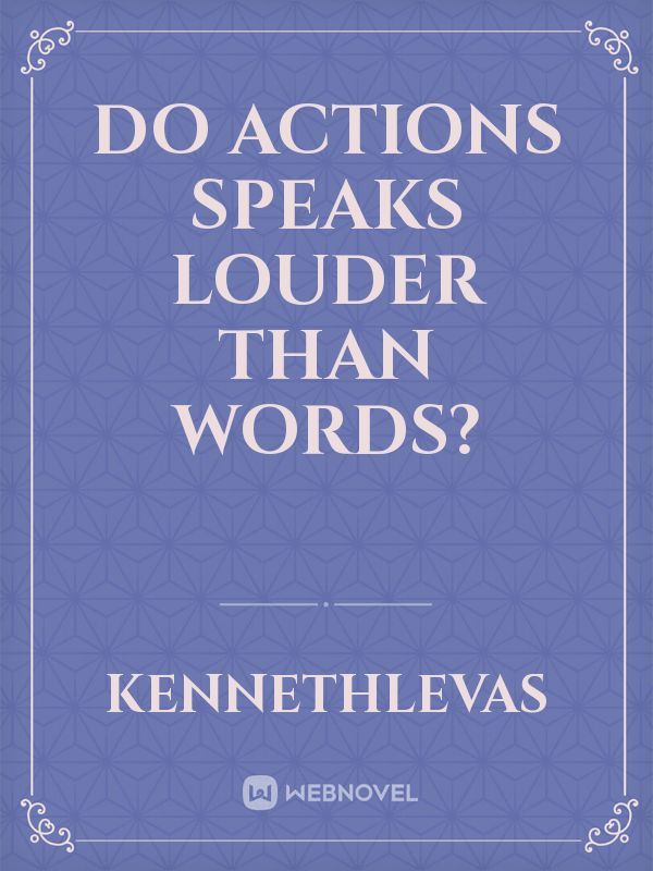 Do Actions Speaks Louder Than Words?