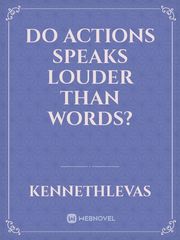 Do Actions Speaks Louder Than Words? Book