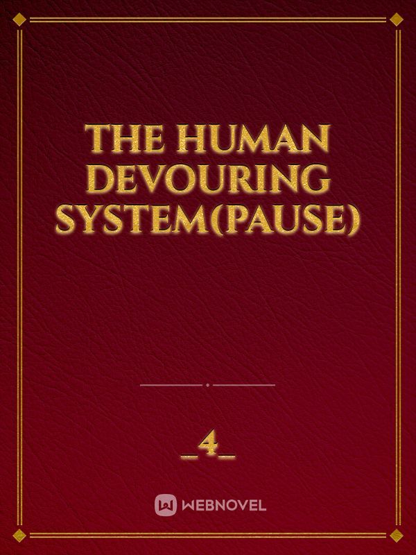 The Human Devouring System(PAUSE)