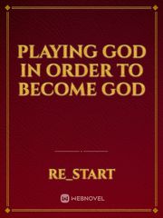 Playing God in order to Become God Book