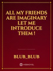 All my friends are imaginary let me introduce them ! Book