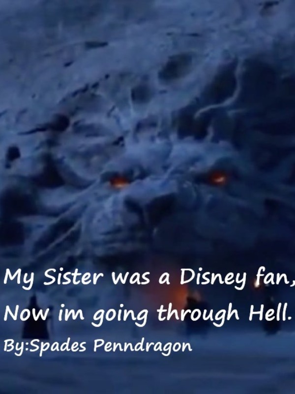 My sister was a Disney fan, now I am going through hell. Book
