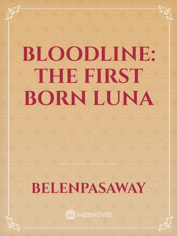 BLOODLINE: THE FIRST BORN LUNA