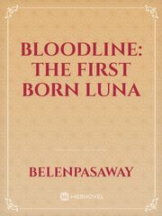 BLOODLINE: THE FIRST BORN LUNA Book