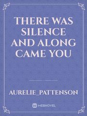 There was Silence and Along Came You Book