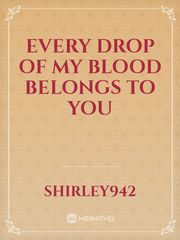 Every Drop Of My Blood Belongs To You Book