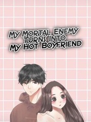 My Mortal Enemy Turns Into My Hot Boyfriend Book