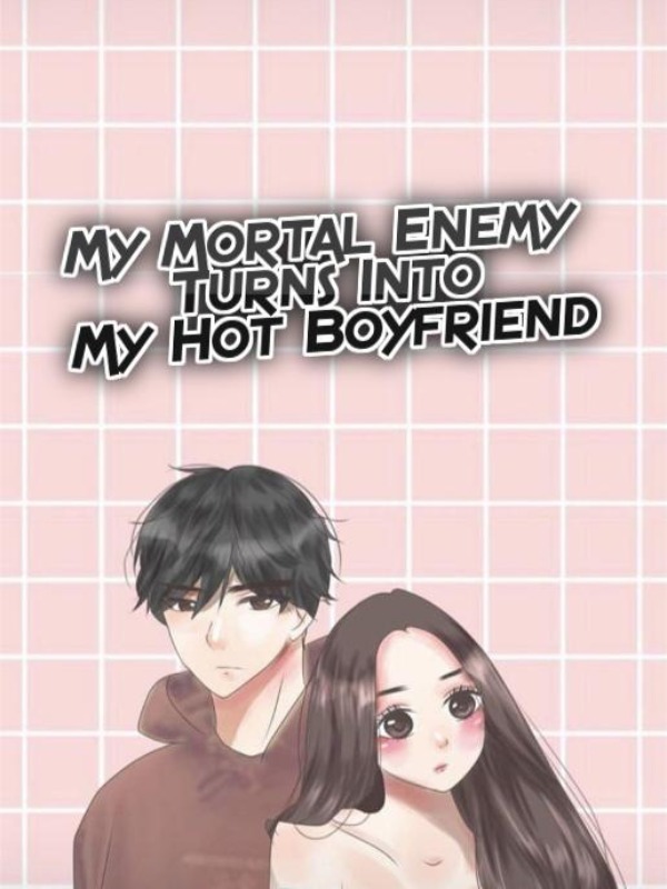 My Mortal Enemy Turns Into My Hot Boyfriend