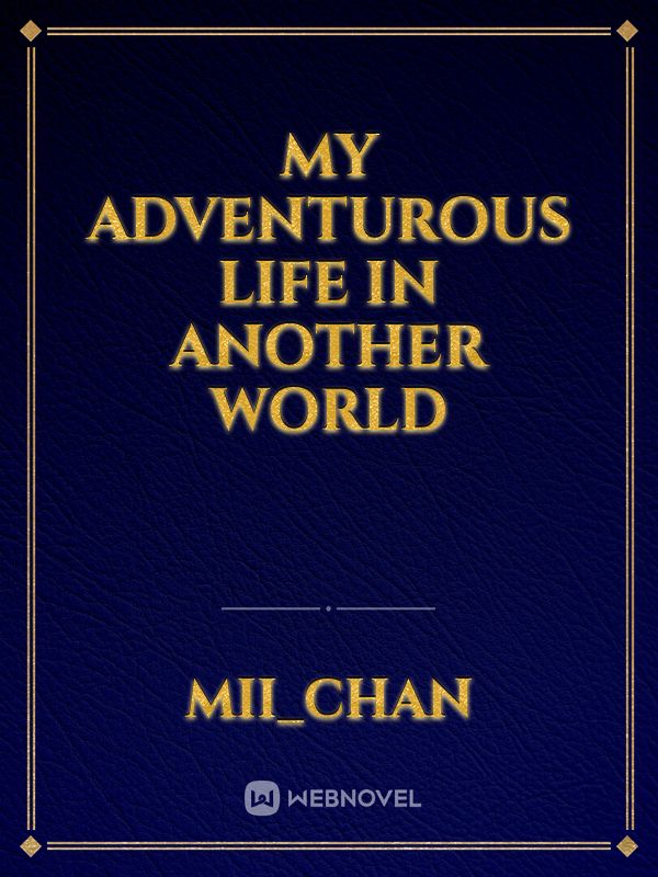 My Adventurous Life in another World