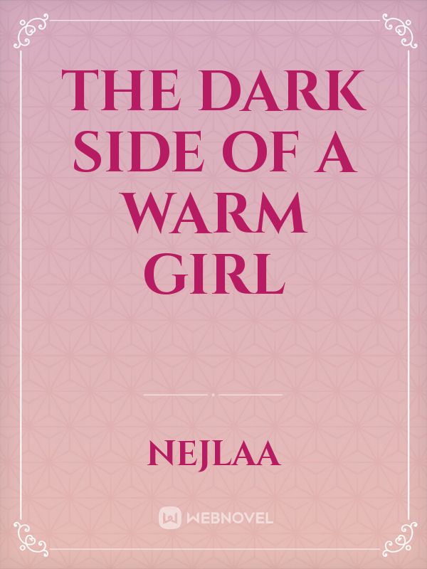The Dark Side of a Warm Girl