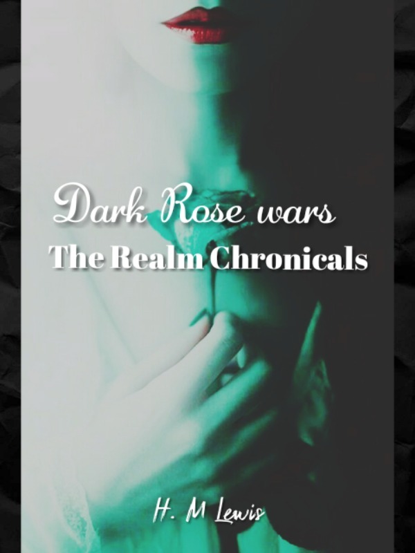 Dark Rose Wars 
The Realm Chronicals