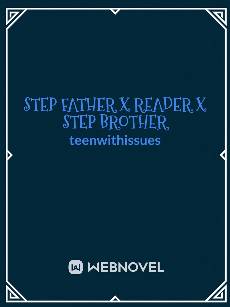 step father x reader x step brother