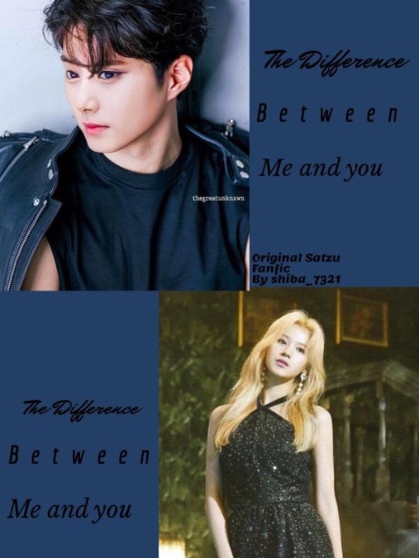 The difference between me and you-a satzu fanfic (Twice//completed)