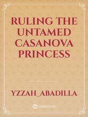 Ruling the Untamed Casanova Princess Book