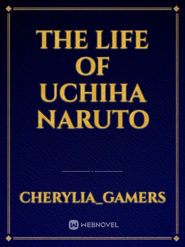 the life of Uchiha Naruto