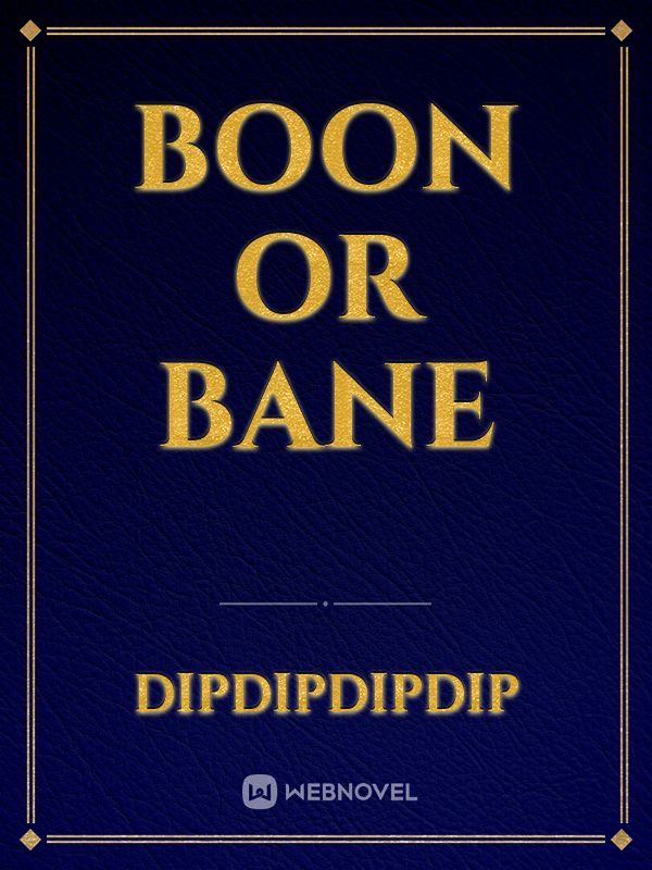 Boon or Bane