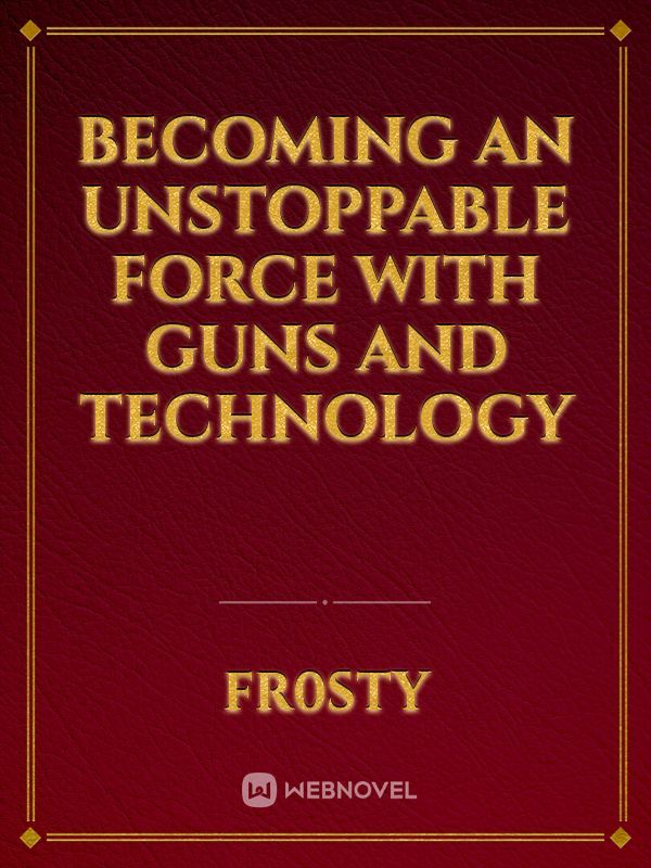 Becoming an Unstoppable Force with Guns and Technology