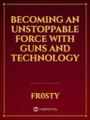Becoming an Unstoppable Force with Guns and Technology Book