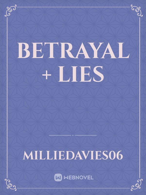 Betrayal + Lies