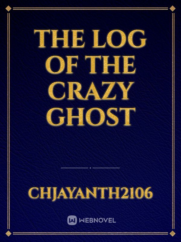 the log of the crazy ghost