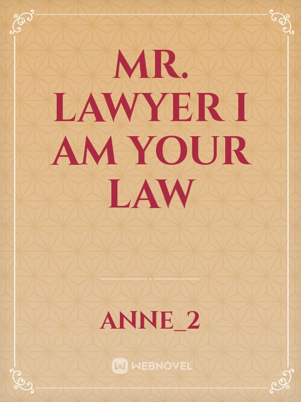 Mr. Lawyer I am your Law