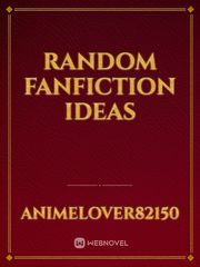 Random Fanfiction Ideas Book