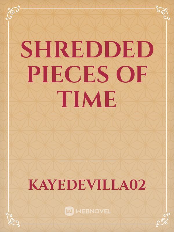Shredded Pieces of Time