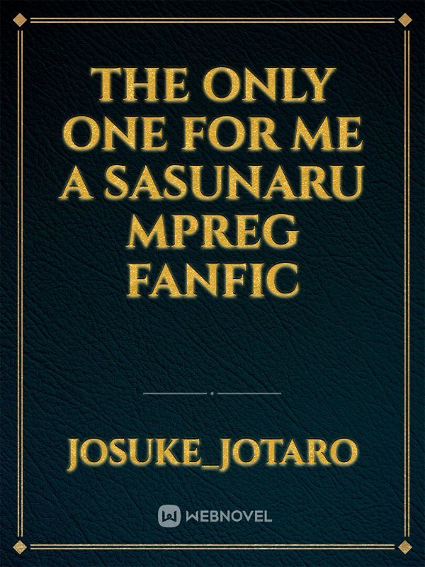 The only one for me A sasunaru  mpreg fanfic Book