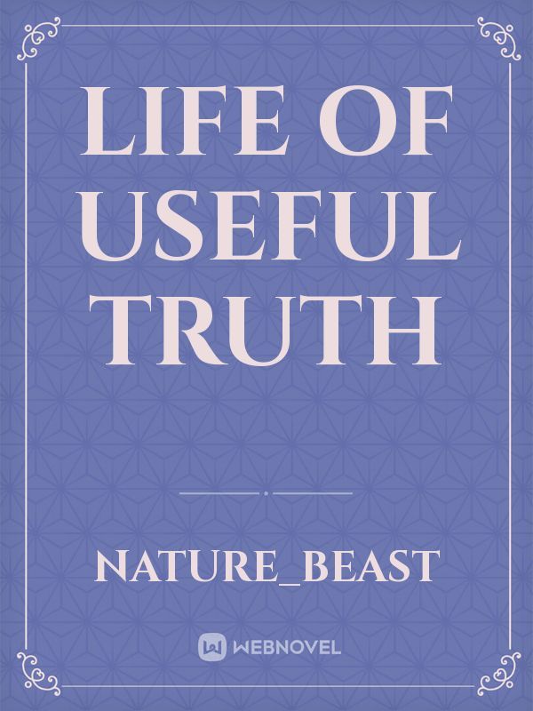 Life of useful truth