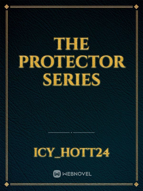The Protector Series - Has changed it's place (Look at ch. 7)