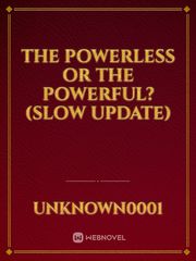 The Powerless or The Powerful?(Slow update) Book