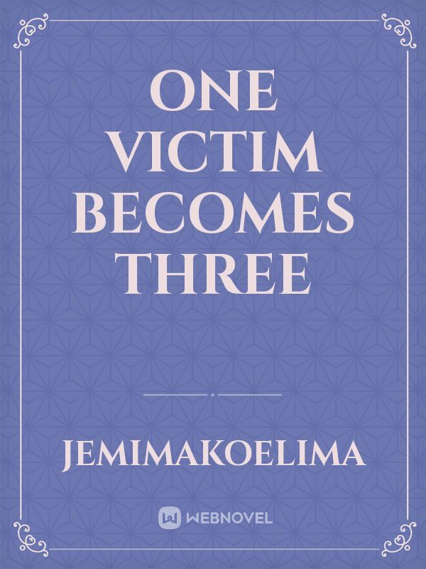 One Victim Becomes Three
