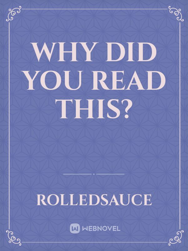 Why did you read this?