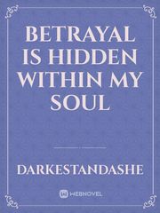 Betrayal is hidden within my soul Book