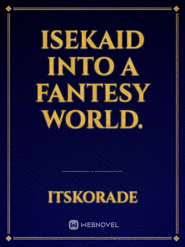 Isekaid into a fantesy world.