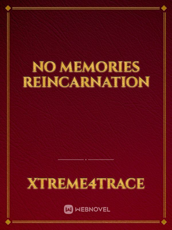 No Memories Reincarnation