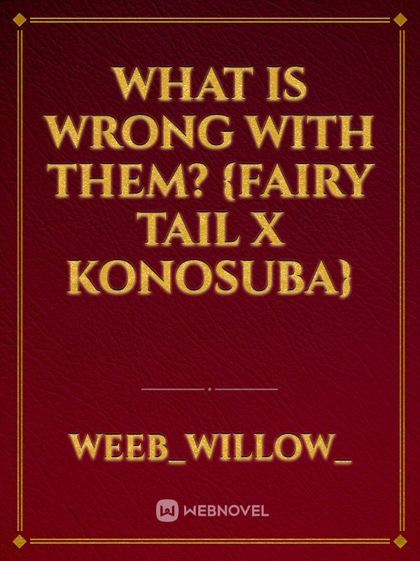 What is Wrong with Them? {Fairy Tail x Konosuba}