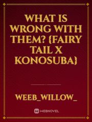 What is Wrong with Them? {Fairy Tail x Konosuba} Book