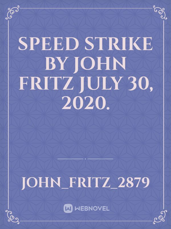 Speed Strike By John fritz July 30, 2020.