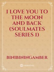 I Love You To The Moon and Back (Soulmates Series 1) Book