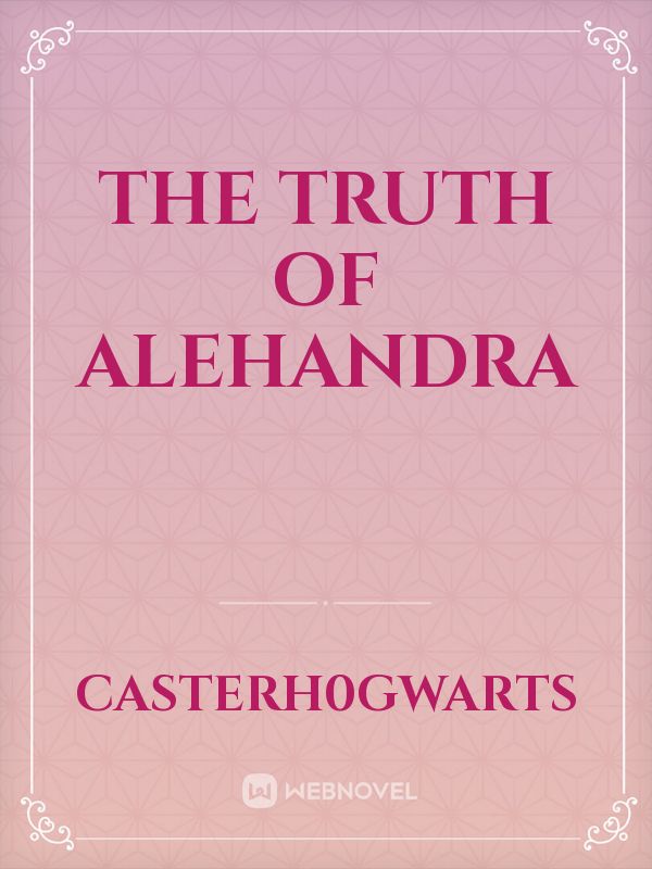 The truth of Alehandra