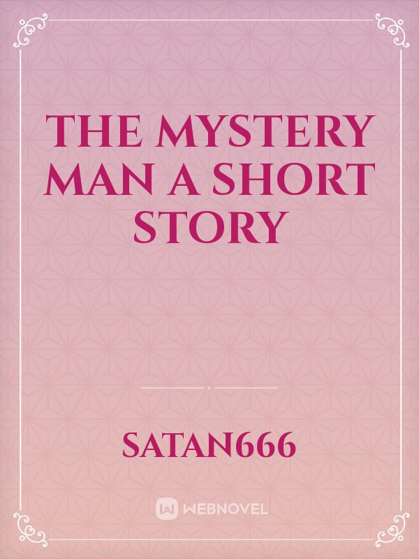 the mystery man
a short story