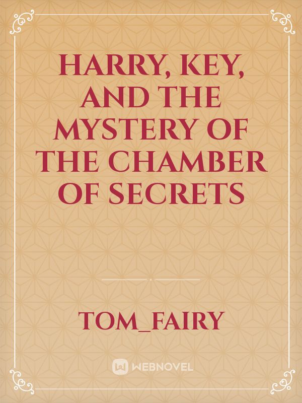 Harry, Key, and the Mystery of the Chamber of Secrets