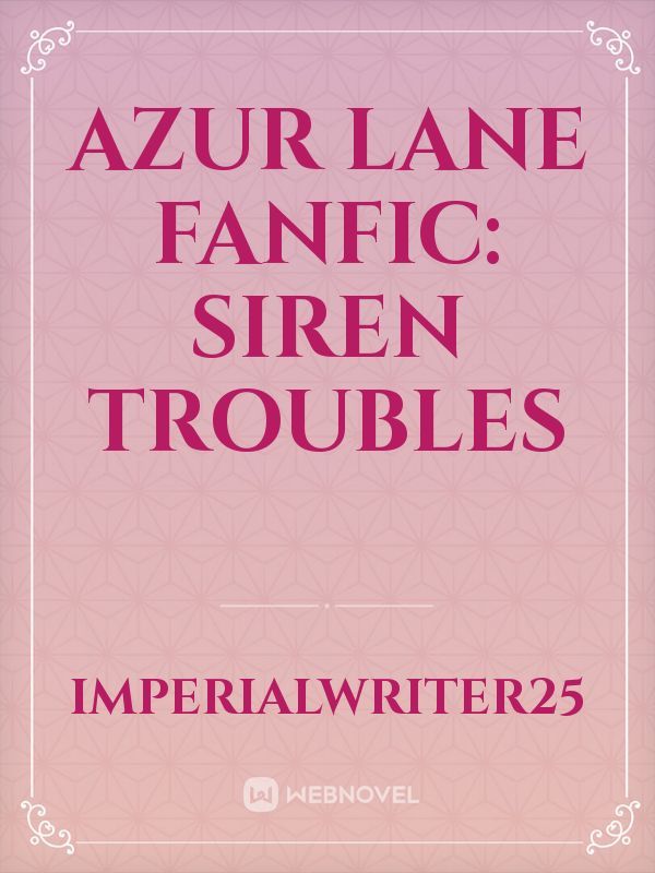Azur Lane Fanfic: Siren Troubles