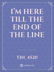I’m here till the end of the line Book