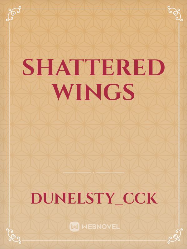 SHATTERED WINGS