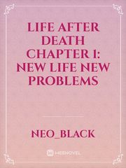 Life After Death Chapter 1: New Life New PROBLEMS Book